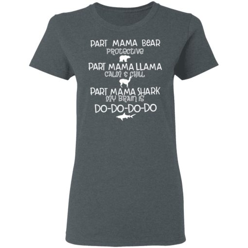 Part Mama Bear Protective Part Mama Llama Calm & Chill Part Mama Shark My Brain Is Do-Do-Do-Do T-Shirts - Image 6