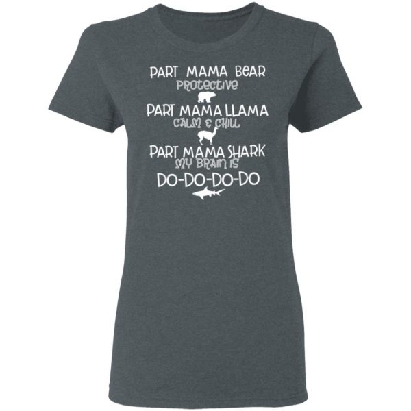 Part Mama Bear Protective Part Mama Llama Calm & Chill Part Mama Shark My Brain Is Do-Do-Do-Do T-Shirts 6