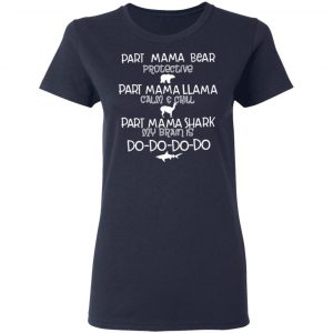 Part Mama Bear Protective Part Mama Llama Calm & Chill Part Mama Shark My Brain Is Do-Do-Do-Do T-Shirts 19