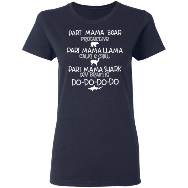 Part Mama Bear Protective Part Mama Llama Calm & Chill Part Mama Shark My Brain Is Do-Do-Do-Do T-Shirts 7