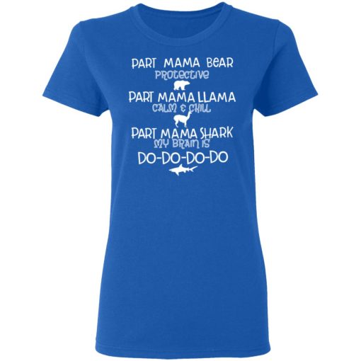 Part Mama Bear Protective Part Mama Llama Calm & Chill Part Mama Shark My Brain Is Do-Do-Do-Do T-Shirts - Image 8