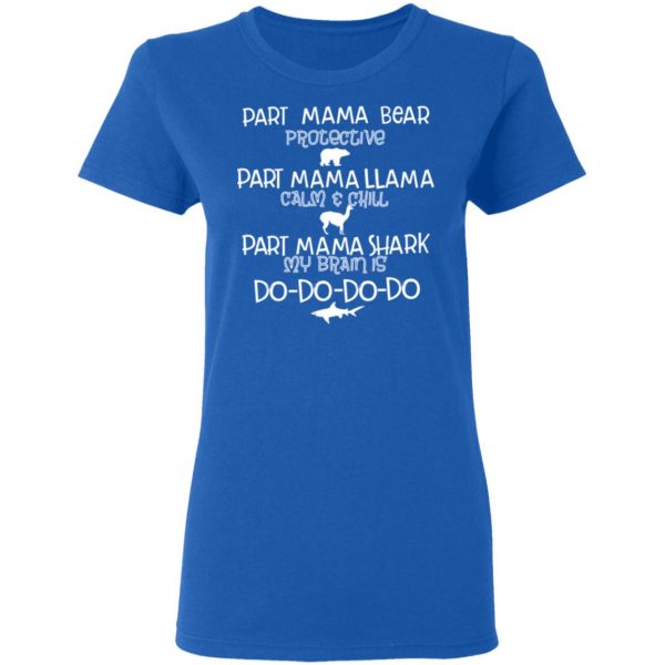 Part Mama Bear Protective Part Mama Llama Calm & Chill Part Mama Shark My Brain Is Do-Do-Do-Do T-Shirts 8