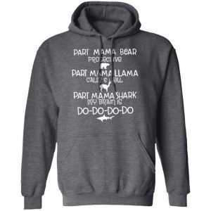 Part Mama Bear Protective Part Mama Llama Calm & Chill Part Mama Shark My Brain Is Do-Do-Do-Do T-Shirts 24