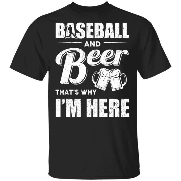Baseball And Beer That's Why I'm Here T-Shirts 1