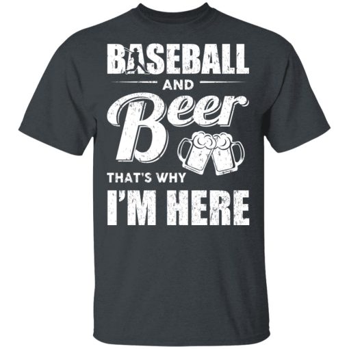 Baseball And Beer That's Why I'm Here T-Shirts - Image 2