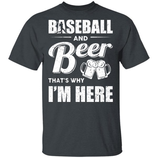 Baseball And Beer That's Why I'm Here T-Shirts 2