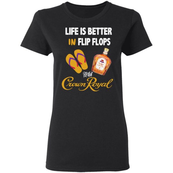 Life Is Better In Flip Flops With Crown Royal T-Shirts 5