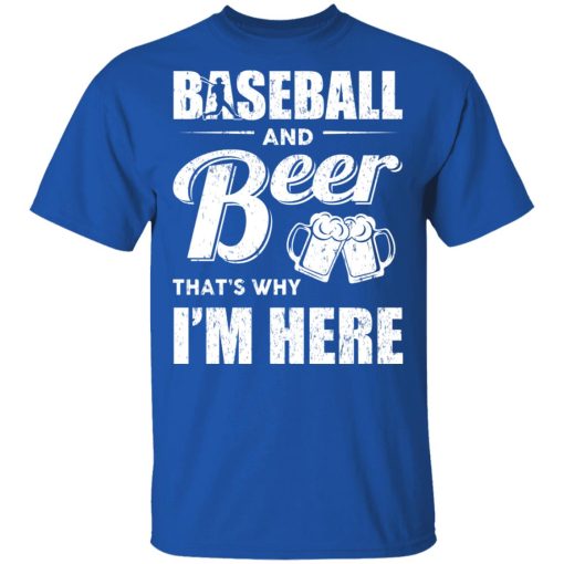 Baseball And Beer That's Why I'm Here T-Shirts - Image 4