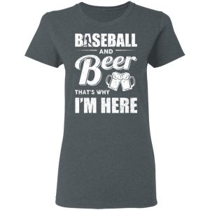 Baseball And Beer That's Why I'm Here T-Shirts 18