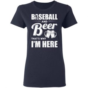 Baseball And Beer That's Why I'm Here T-Shirts 19