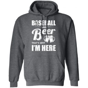 Baseball And Beer That's Why I'm Here T-Shirts 24