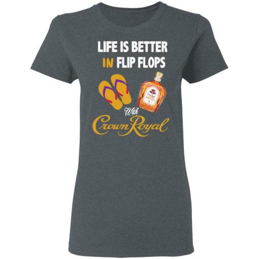 Life Is Better In Flip Flops With Crown Royal T-Shirts 6