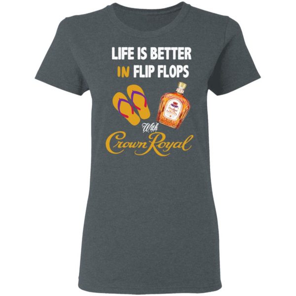 Life Is Better In Flip Flops With Crown Royal T-Shirts 6