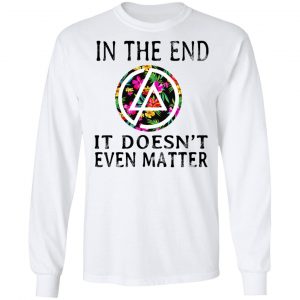 Linkin Park In The End It Doesn’t Even Matter T-Shirts 19