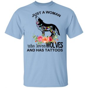 Just A Woman Who Loves Wolves And Has Tattoos T-Shirts Animals