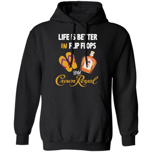 Life Is Better In Flip Flops With Crown Royal T-Shirts - Image 10