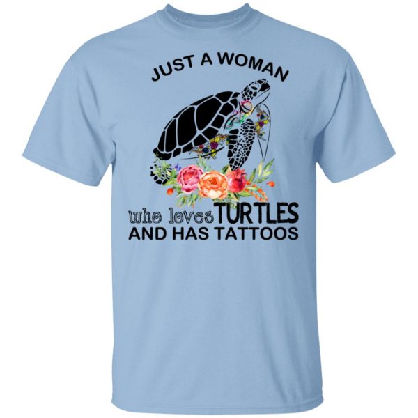 Just A Woman Who Loves Turtles And Has Tattoos T-Shirts 1