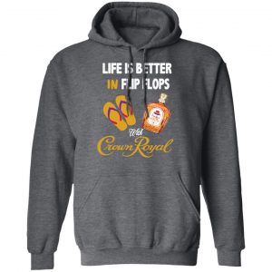 Life Is Better In Flip Flops With Crown Royal T-Shirts 24