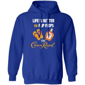 Life Is Better In Flip Flops With Crown Royal T-Shirts 25