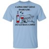 A Woman Cannot Survive On Wine Alone She Also Needs A Camper T-Shirts Camping