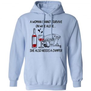 A Woman Cannot Survive On Wine Alone She Also Needs A Camper T-Shirts 23