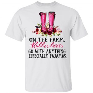 On The Farm Rubber Boots Go With Anything Especially Pajamas T-Shirts 13