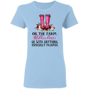 On The Farm Rubber Boots Go With Anything Especially Pajamas T-Shirts 15