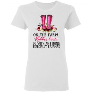 On The Farm Rubber Boots Go With Anything Especially Pajamas T-Shirts 16
