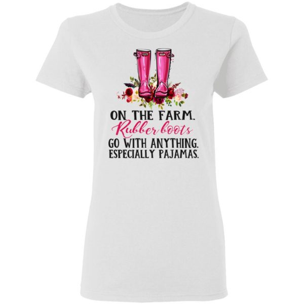 On The Farm Rubber Boots Go With Anything Especially Pajamas T-Shirts 5