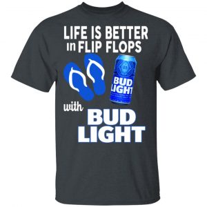 Life Is Better In Flip Flops With Bid Light T-Shirts 15