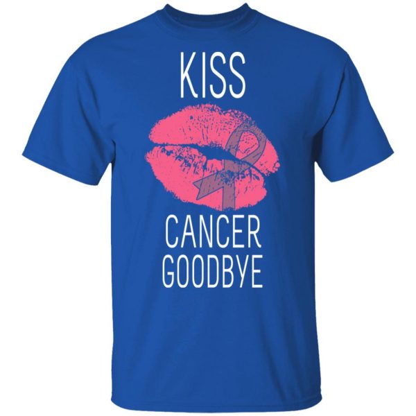 Kiss Cancer Goodbye Cancer T-Shirts 4