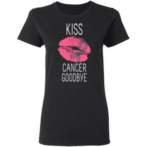Kiss Cancer Goodbye Cancer T-Shirts 17