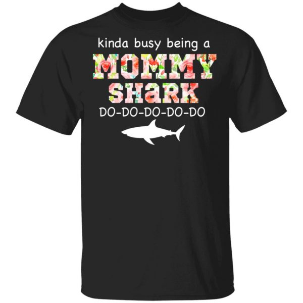 Kinda Busy Being A Mommy Shark Do Do Do Do T-Shirts 1