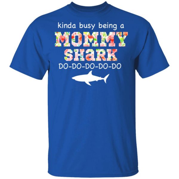 Kinda Busy Being A Mommy Shark Do Do Do Do T-Shirts 4