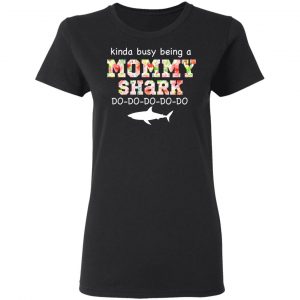 Kinda Busy Being A Mommy Shark Do Do Do Do T-Shirts 17