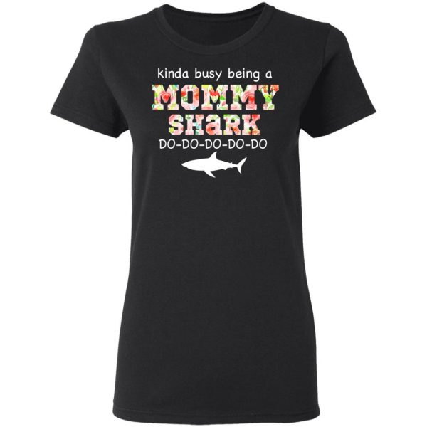 Kinda Busy Being A Mommy Shark Do Do Do Do T-Shirts 5
