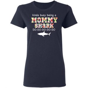 Kinda Busy Being A Mommy Shark Do Do Do Do T-Shirts 19