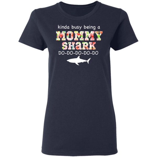 Kinda Busy Being A Mommy Shark Do Do Do Do T-Shirts 7