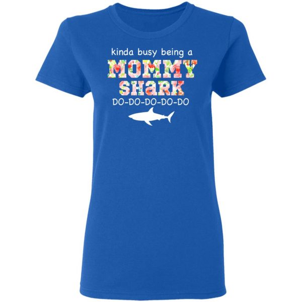 Kinda Busy Being A Mommy Shark Do Do Do Do T-Shirts 8