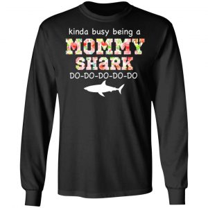 Kinda Busy Being A Mommy Shark Do Do Do Do T-Shirts 21