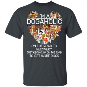 I’m A Dogaholic On The Road To Recovery T-Shirts 14