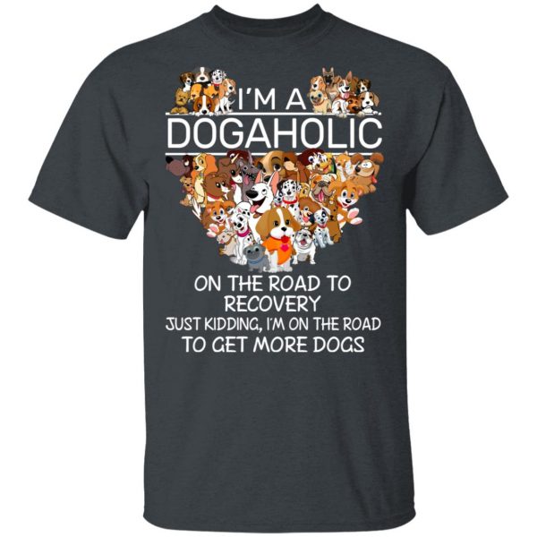 I’m A Dogaholic On The Road To Recovery T-Shirts 2