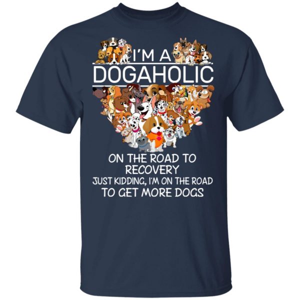 I’m A Dogaholic On The Road To Recovery T-Shirts 3