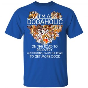 I’m A Dogaholic On The Road To Recovery T-Shirts 16
