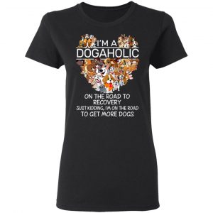I’m A Dogaholic On The Road To Recovery T-Shirts 17