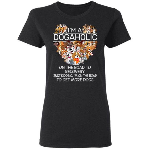 I’m A Dogaholic On The Road To Recovery T-Shirts 5