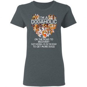 I’m A Dogaholic On The Road To Recovery T-Shirts 18