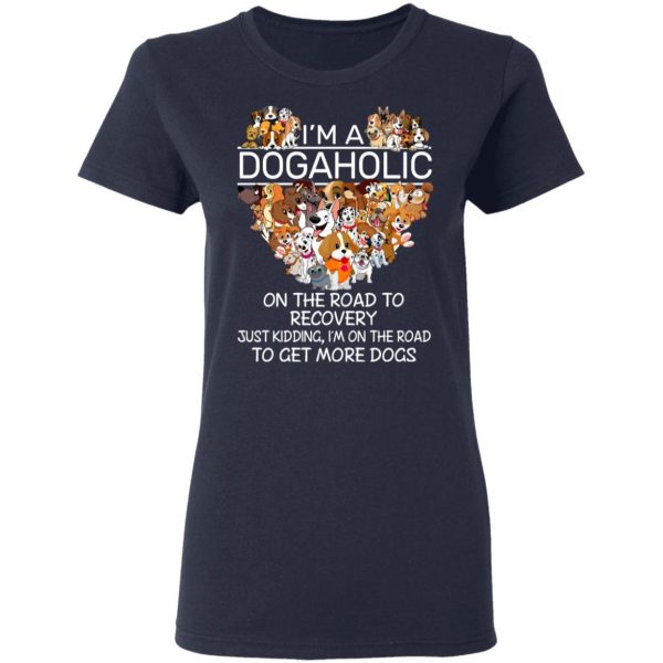 I’m A Dogaholic On The Road To Recovery T-Shirts 7