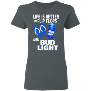 Life Is Better In Flip Flops With Bid Light T-Shirts 18