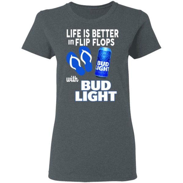 Life Is Better In Flip Flops With Bid Light T-Shirts 6